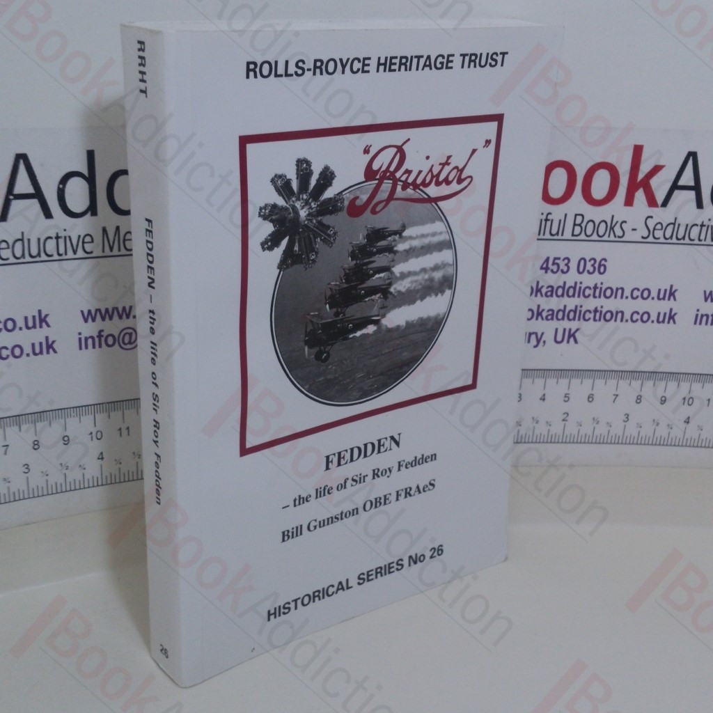 Fedden: The Life of Sir Roy Fedden (Rolls-Royce Heritage Trust Historic series, No. 26)