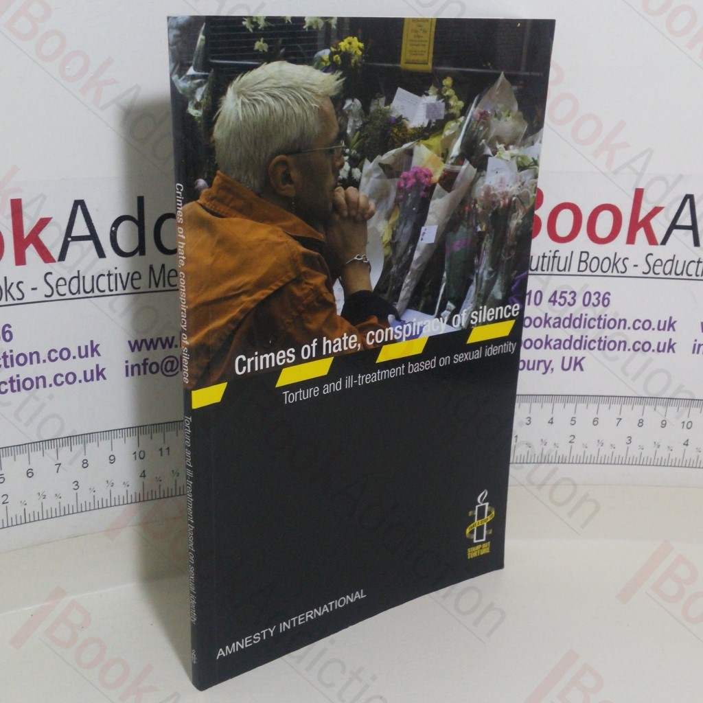 Crimes of Hate, Conspiracy of Silence: Torture and Ill-treatment based on Sexual Identity