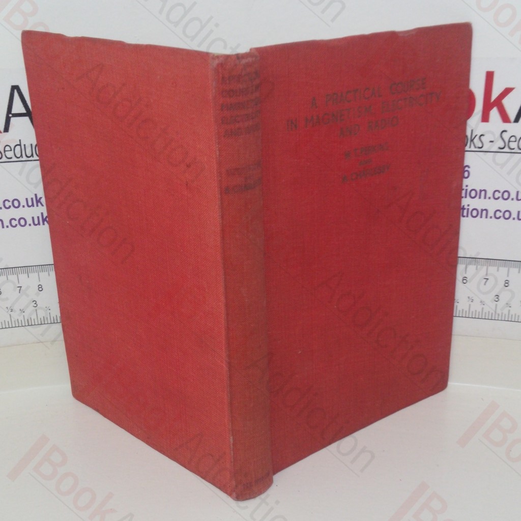 A Practical Course in Magnetism Electricity and Radio, Explaining the Principles of these Subjects by Means of over 100 Practical Examples