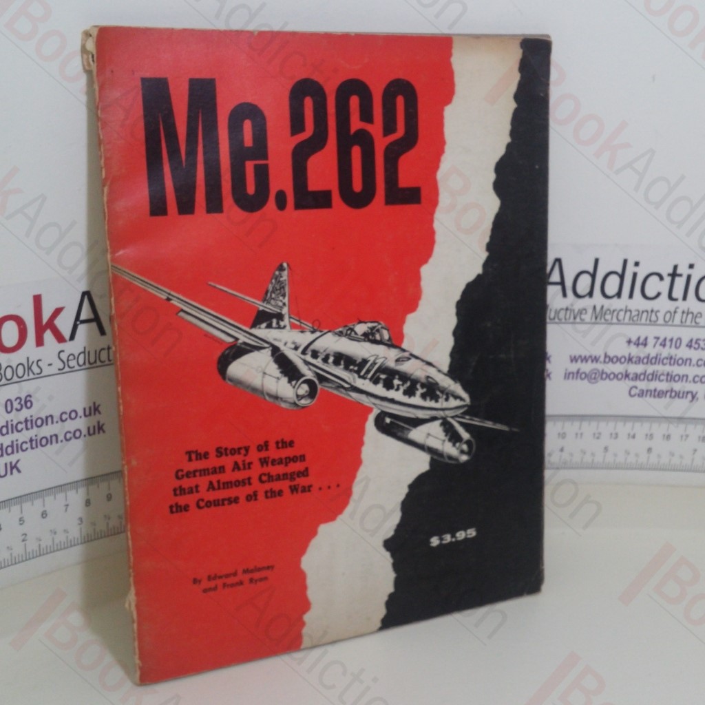 The Messerschmitt Me-262: The Story of the German Air Weapon that Almost Changed the Course of the War