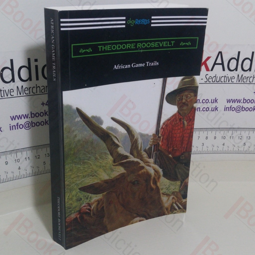 African Game Trails: An Account of the African Wanderings of an American Hunter-Naturalist