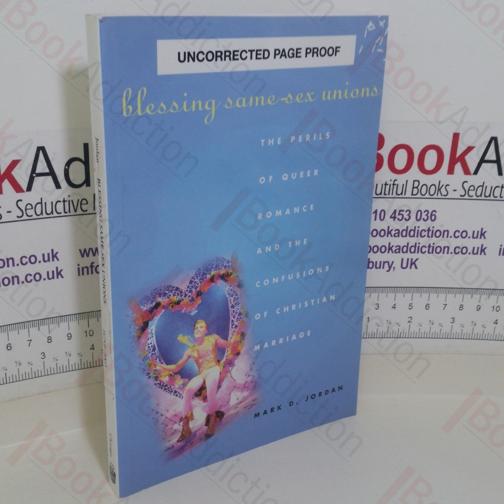 Blessing Same-Sex Unions: The Perils of Queer Romance and the Confusions of Christian Marriage (Uncorrected Page Proof)