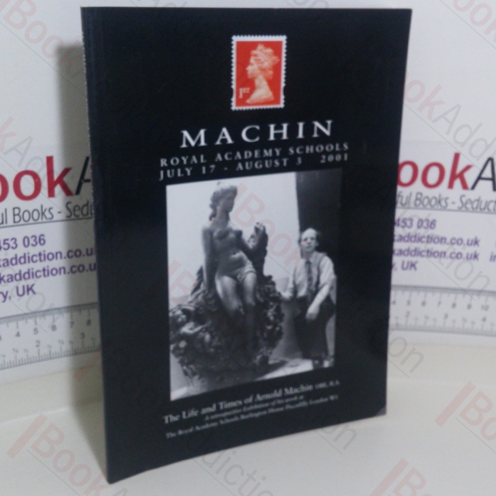 The Life and Times of Arnold Machin: A Retrospective Exhibition of His Work (Exhibition Catalogue: Royal Academy Schools, London, 17 Jul - 3 Aug 2001)