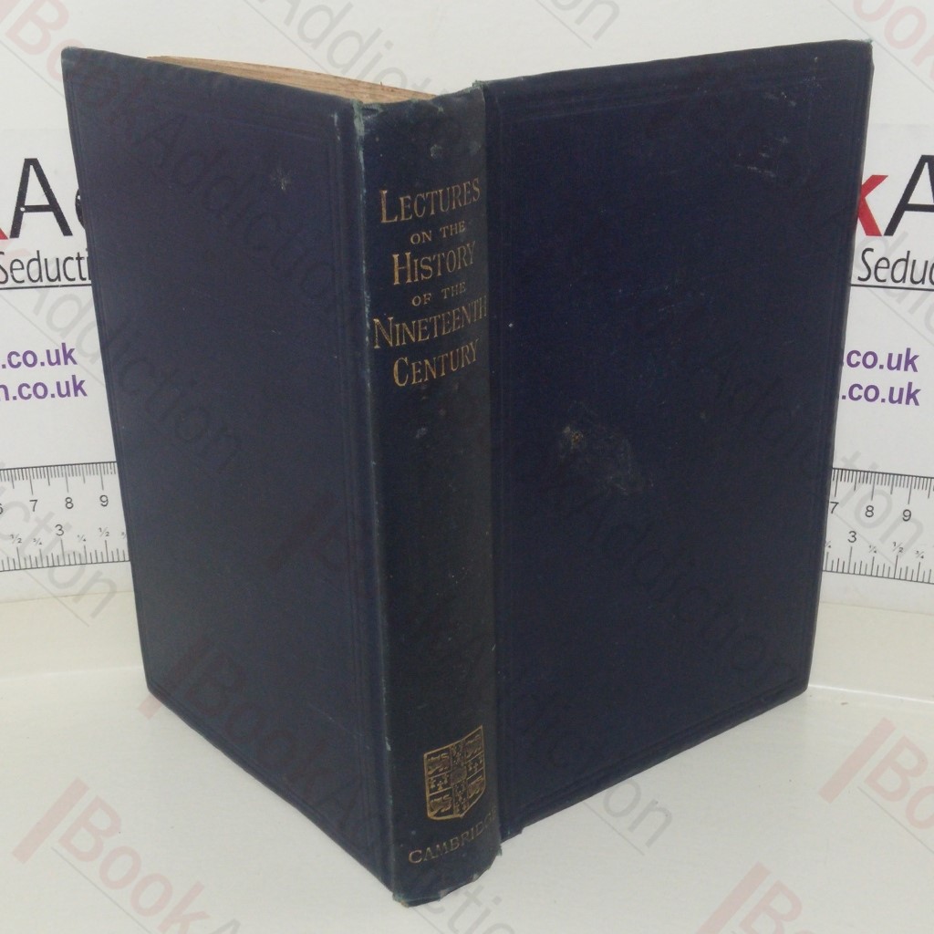 Lectures on the History of the Nineteenth Century: Delivered at the Cambridge University Extension Summer Meeting August 1902