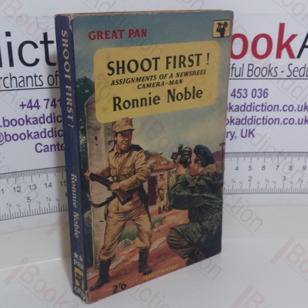 Shoot First!: Assignments of a Newsreel Camera-man