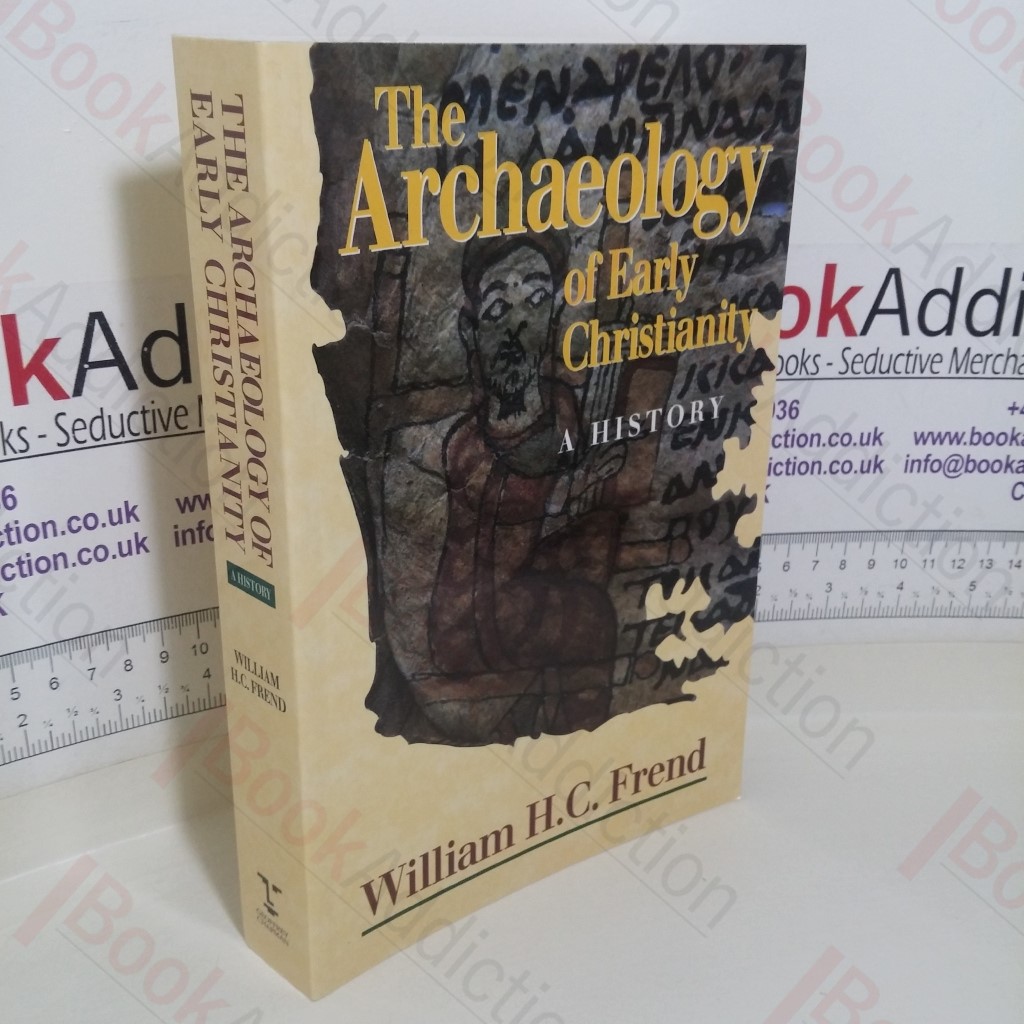 The Archaeology of Early Christianity: A History