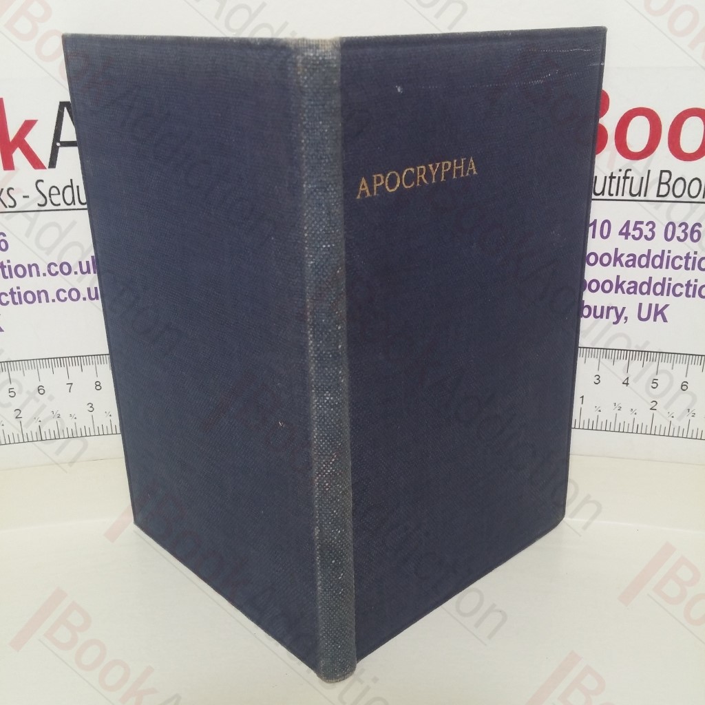 The Apocrypha: Translated Out of the Original Tongues and with the Former Translations Diligently Compared and Revised by His Majesty's Special Command