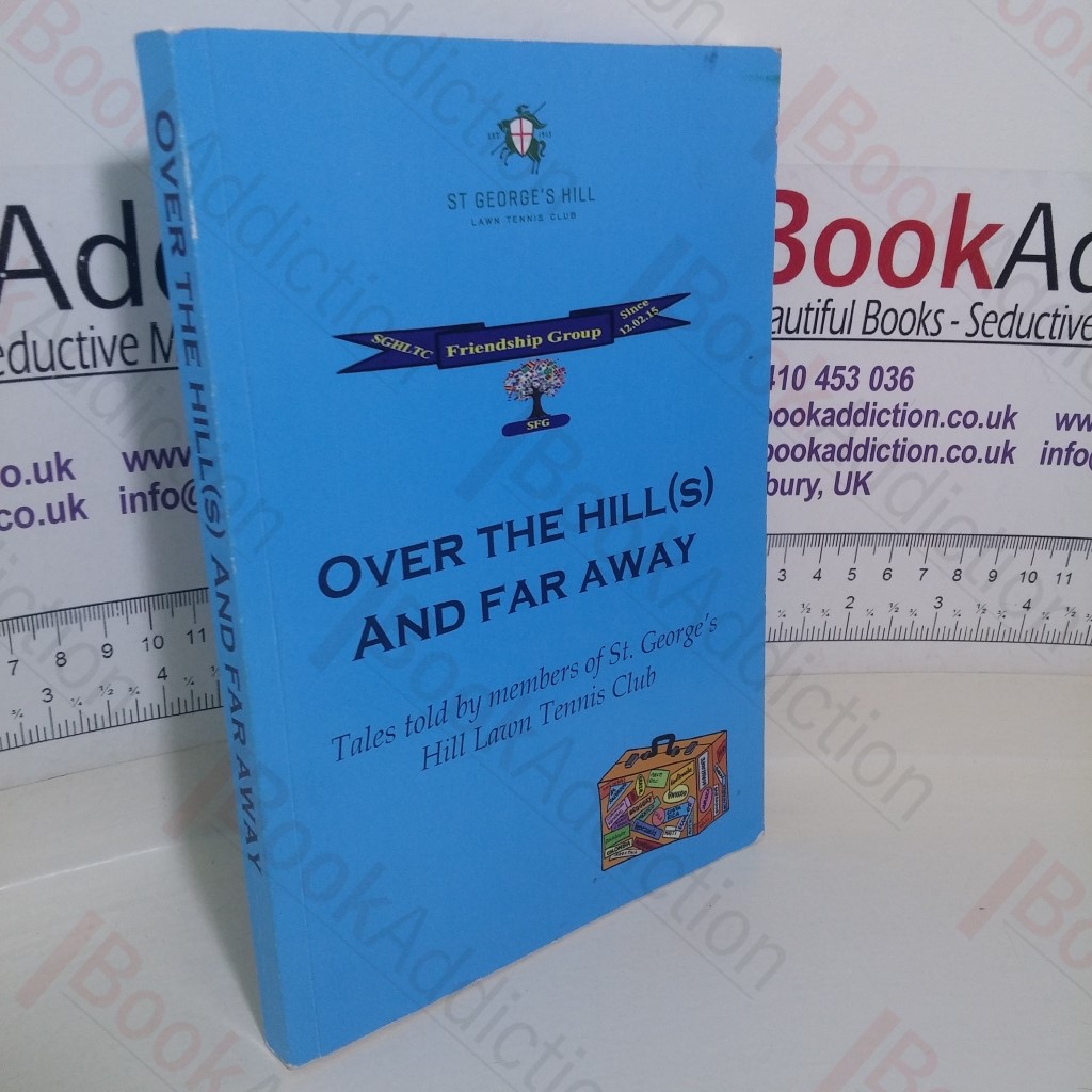 Over the Hill(s) and Far Away: Tales told by Members of St George's Hill Lawn Tennis Club