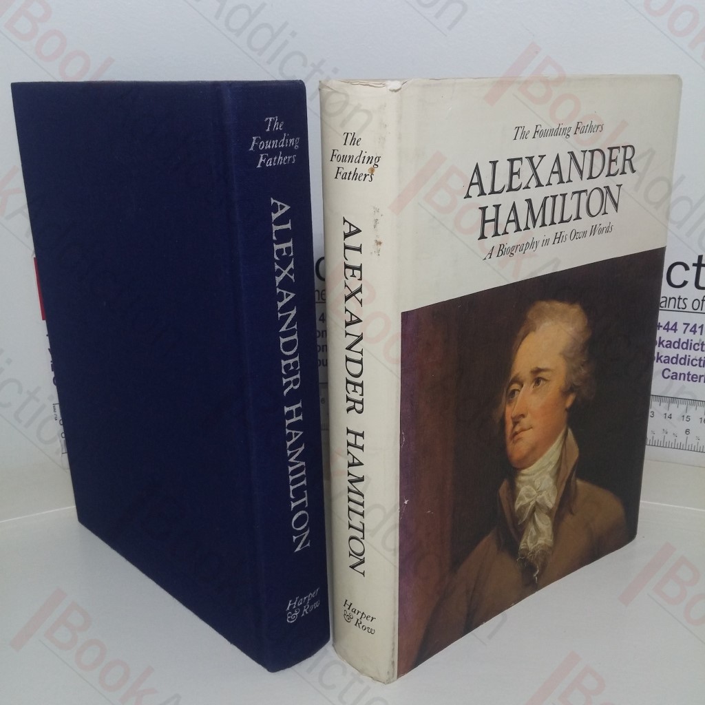 Alexander Hamilton: A Biography in His Own Words (The Founding Fathers series)