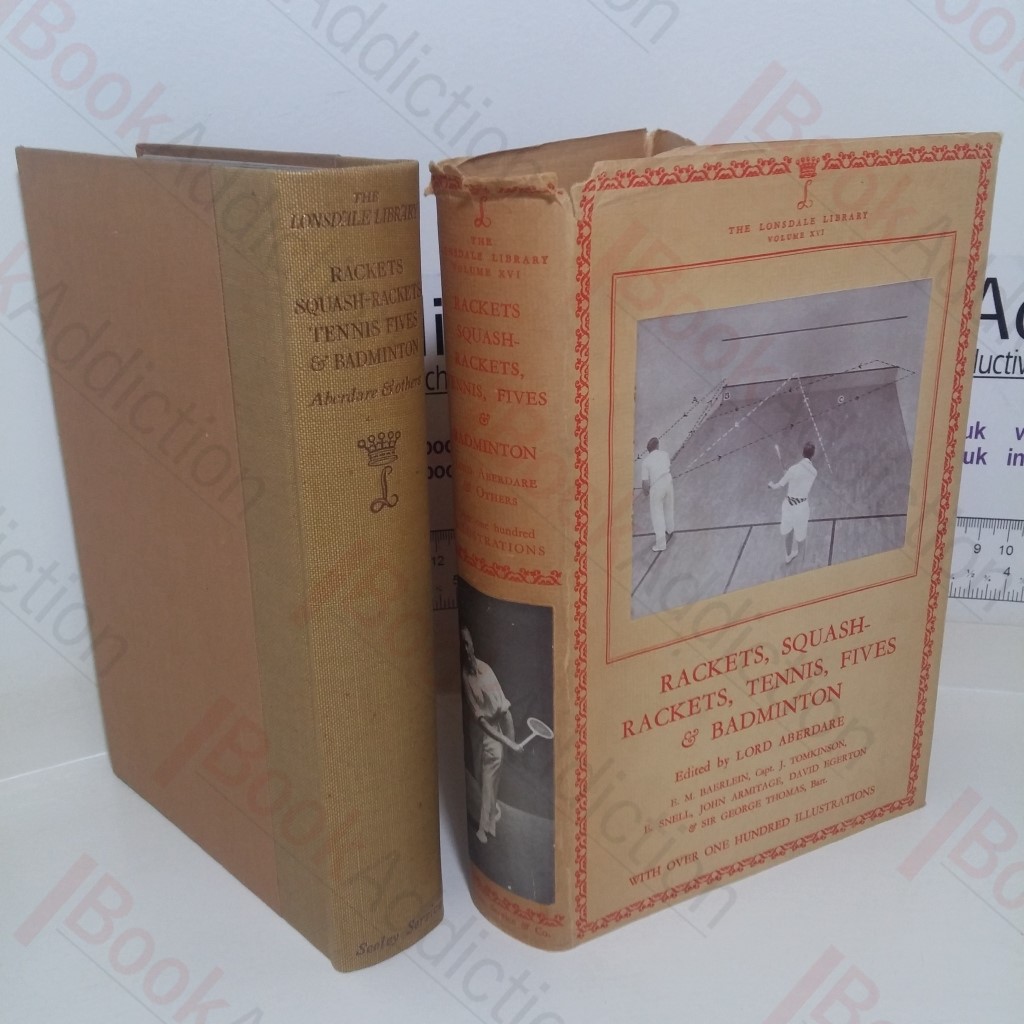 Rackets, Squash Rackets, Tennis, Fives and Badminton (The Londsdale Library, Volume XVI)