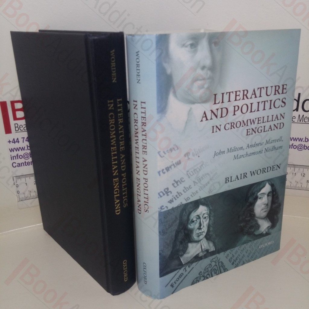 Literature and Politics in Cromwellian England: John Milton, Andrew Marvell, Marchmont Nedham