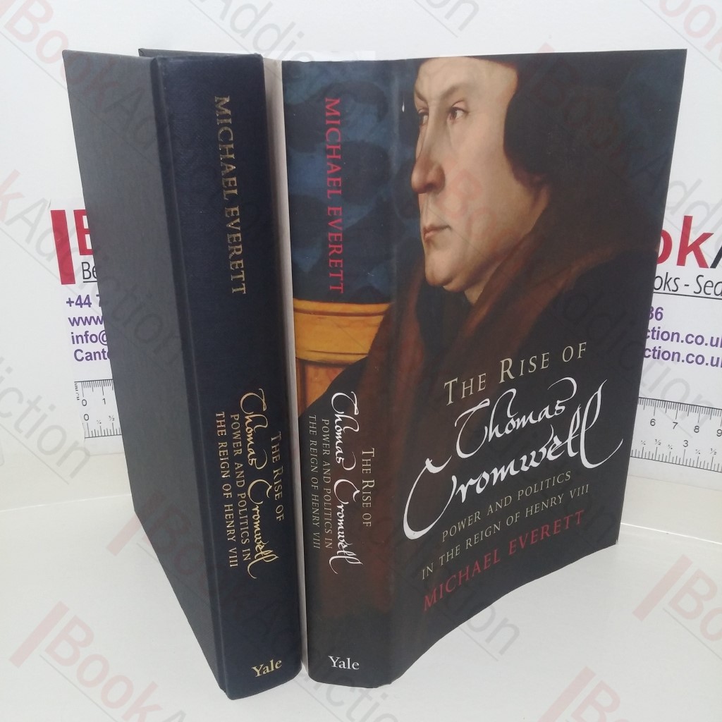 The Rise of Thomas Cromwell: Power and Politics in the Reign of Henry VIII, 1485-1534