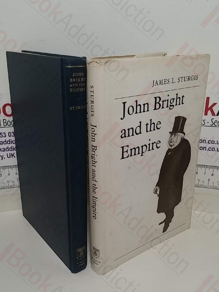 John Bright and the Empire (University London Historical Studies, XXVI)