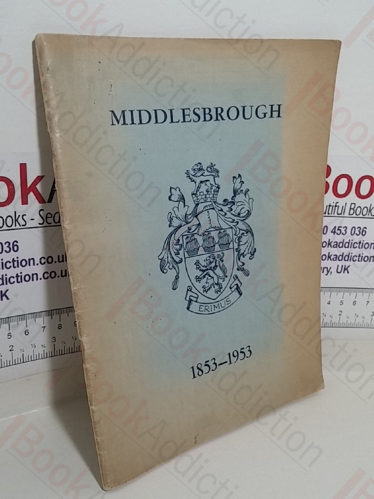 Middlesborough; 1853-1953: A Century of Municipal, Social and Industrial Progress