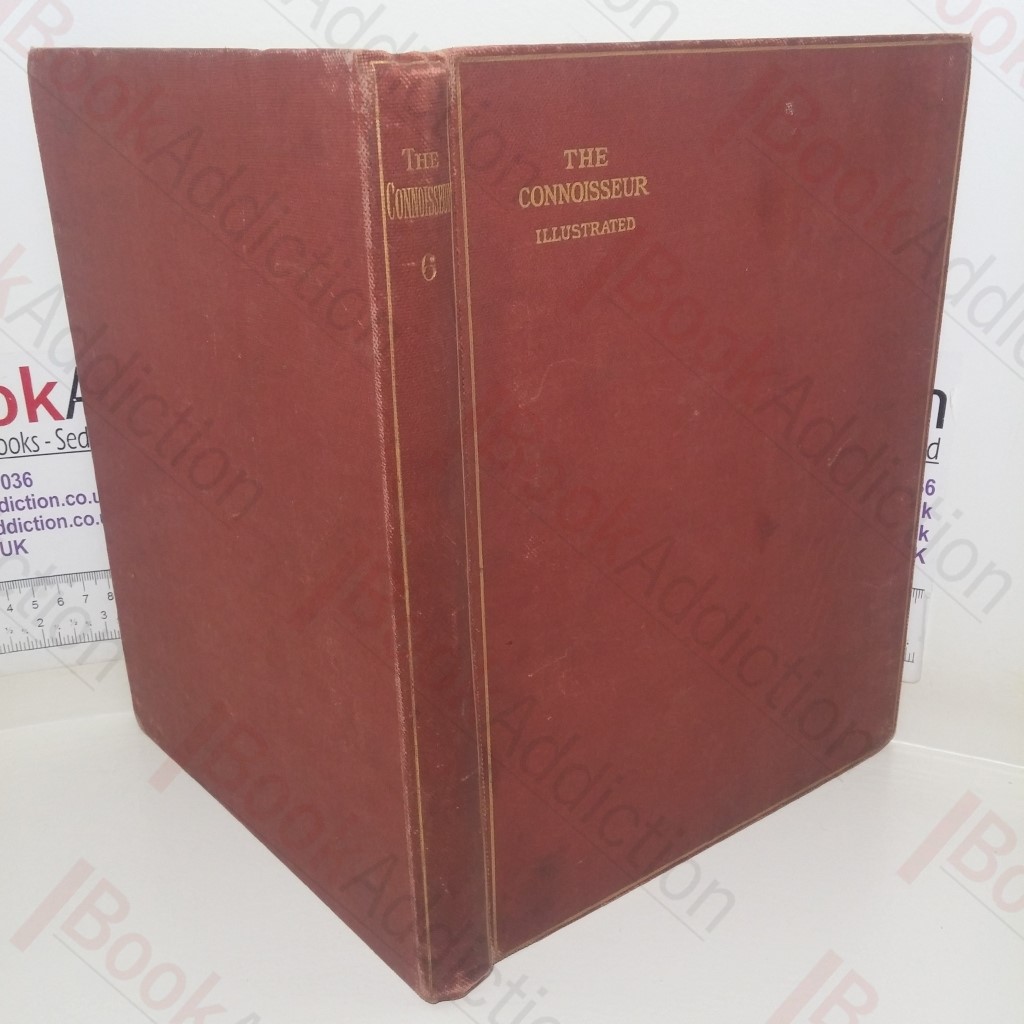 The Connoisseur: An Illustrated Magazine for Collectors, Volume VI (May-Aug 1903)