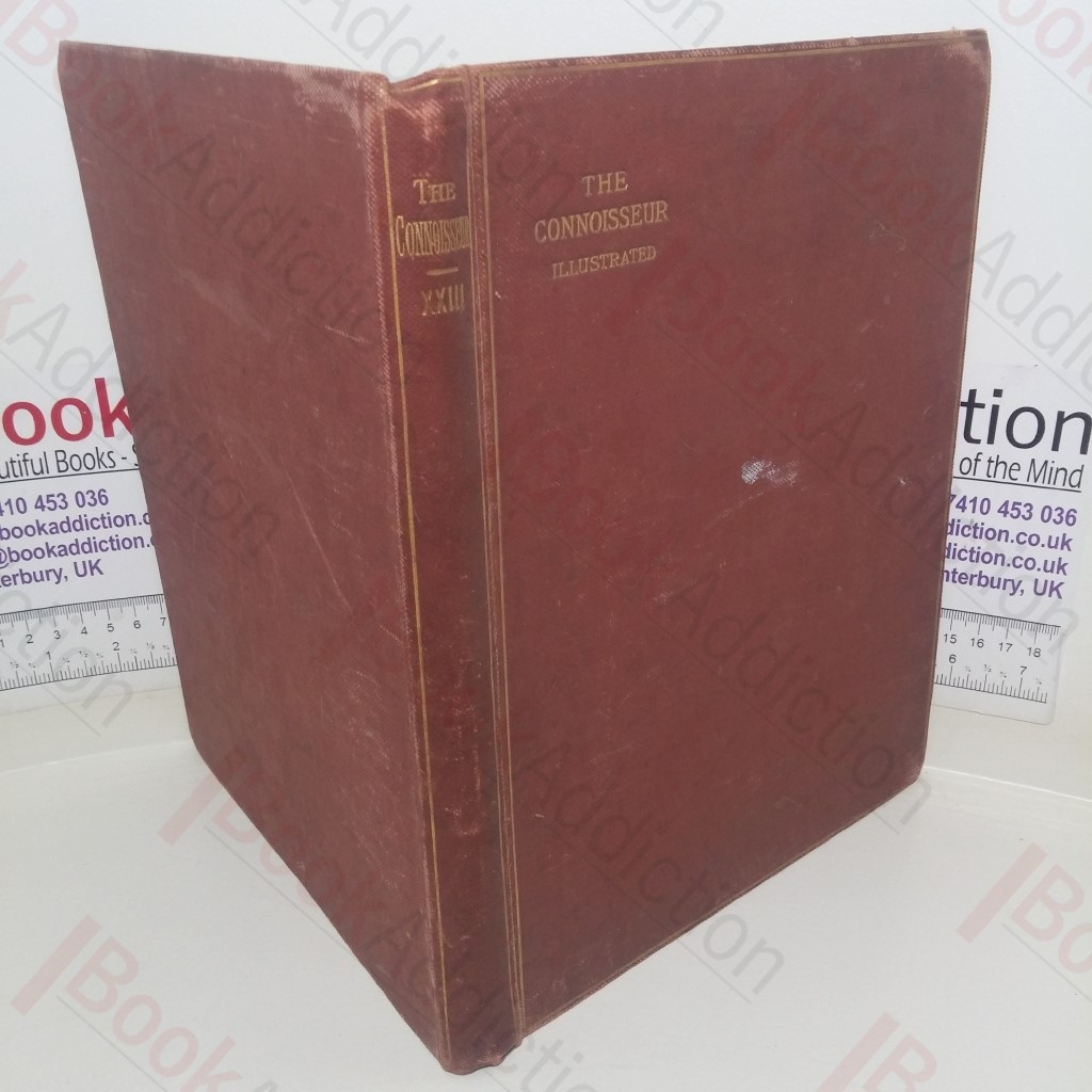 The Connoisseur: An Illustrated Magazine for Collectors, Volume XXIII (Jan-Apr 1909)