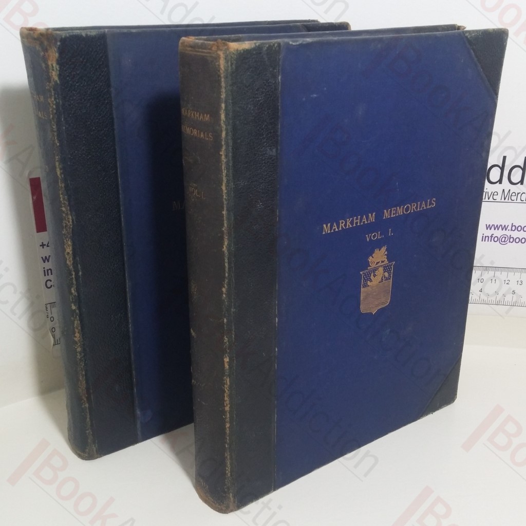 Markham Memorials, Being a New Edition, with Additions and Corrections, of the History of the Markham Family (Volumes I and II)
