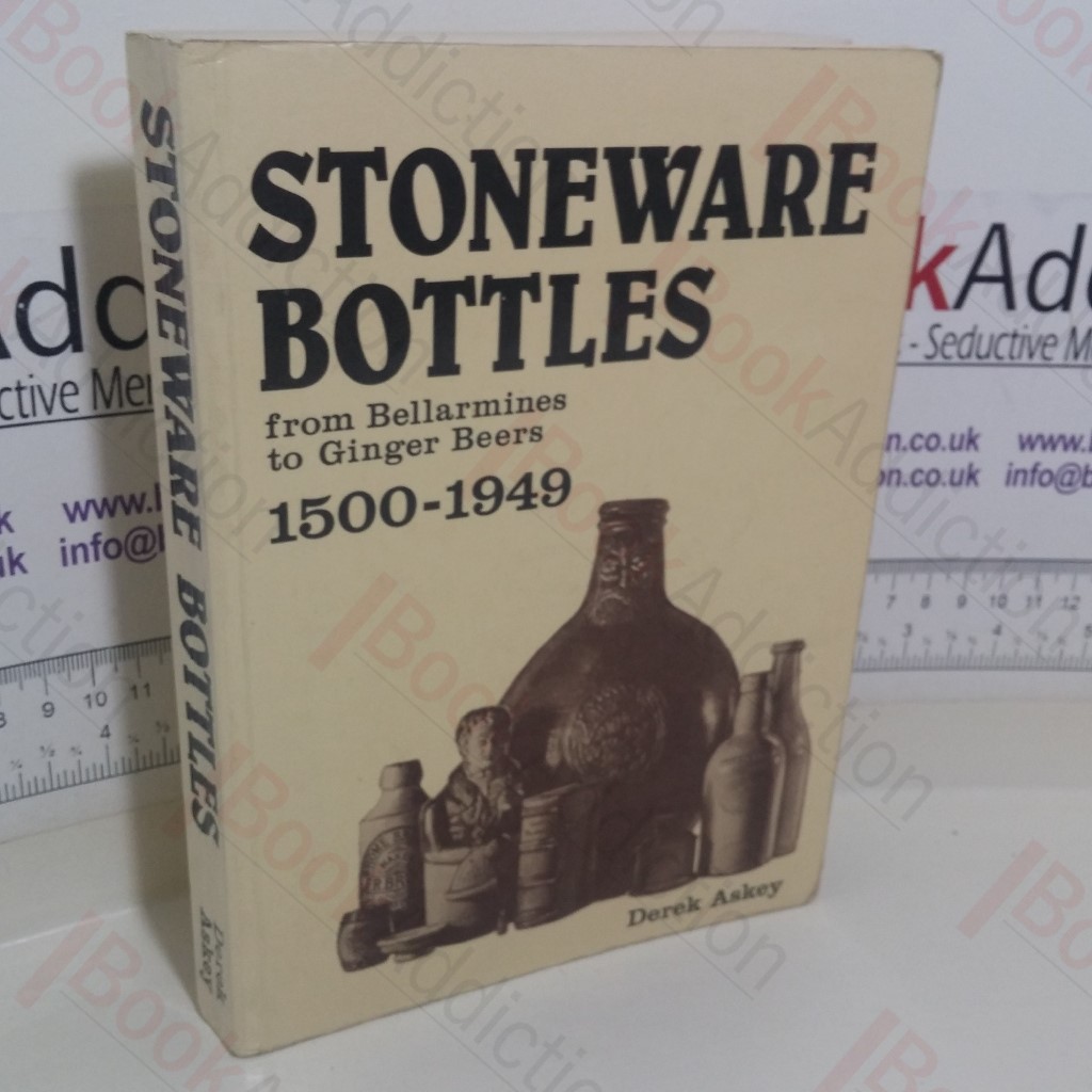 Stoneware Bottles from Bellarmines to Ginger Beers, 1500-1949 (Signed)