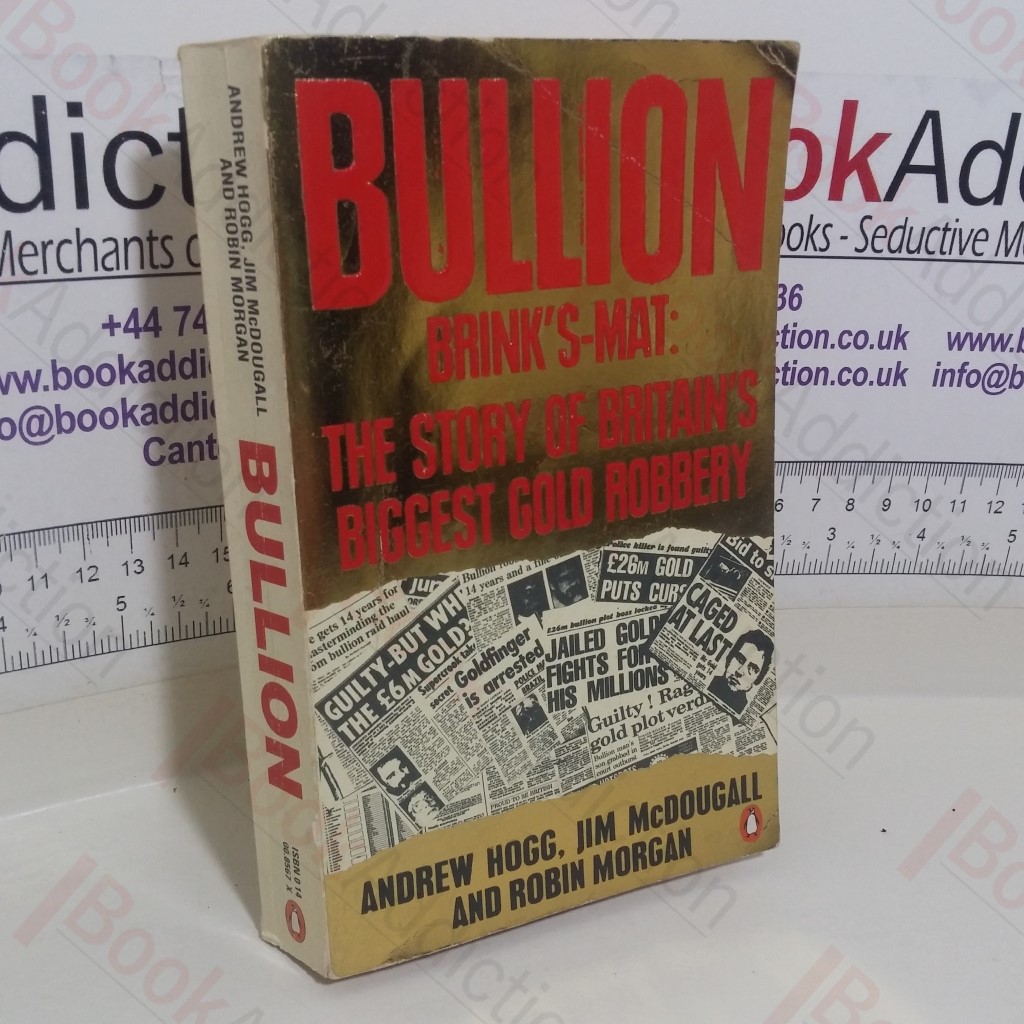 Bullion: Brinks-Mat, The Story of Britain's Biggest Gold Robbery