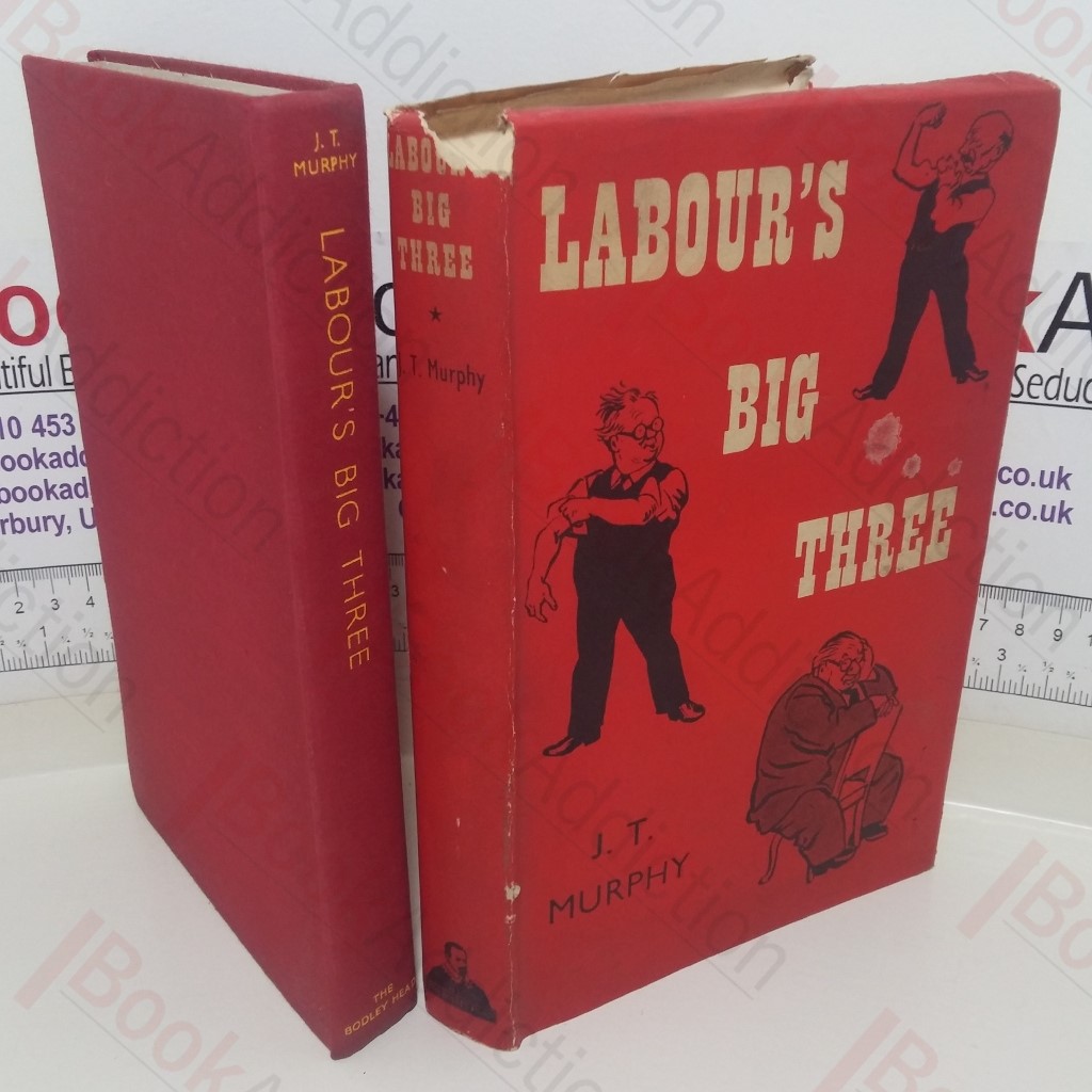 Labour's Big Three: A Biographical Study of Clement Attlee, Herbert Morrison and Ernest Bevin