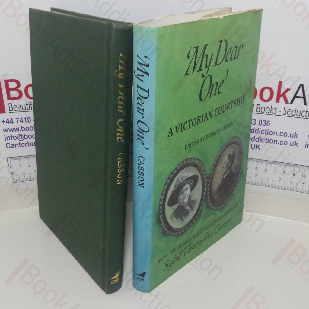 My Dear One: A Victorian Courtship; The Letters of Agnes Bowers and Arthur Thorndike, with the Beginnings of an Autobiography of Sybil Thorndike Casson, and Postscript by John Casson