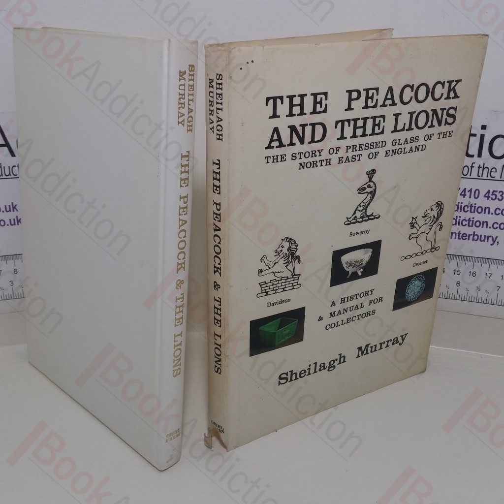 Peacock and the Lions: A History and Manual for Collectors of Pressed Glass of North-East England