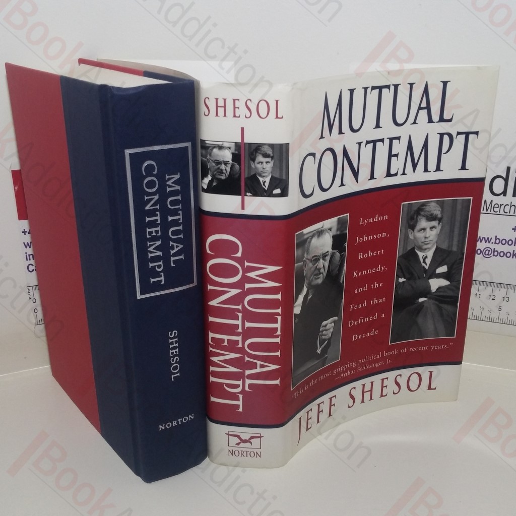 Mutual Contempt: Lyndon Johnson, Robert Kennedy, and the Feud That Defined a Decade
