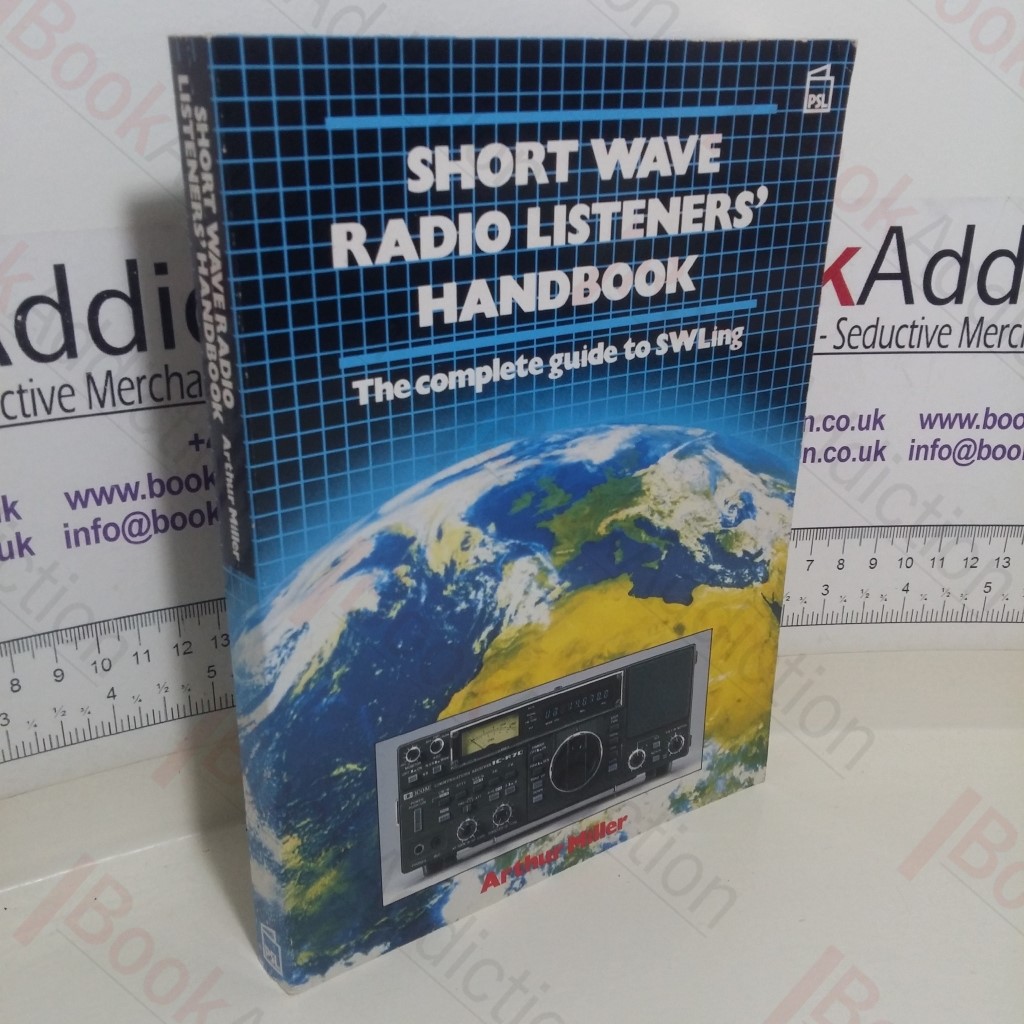 Short Wave Radio Listeners' Handbook: The Complete Guide to SWLing