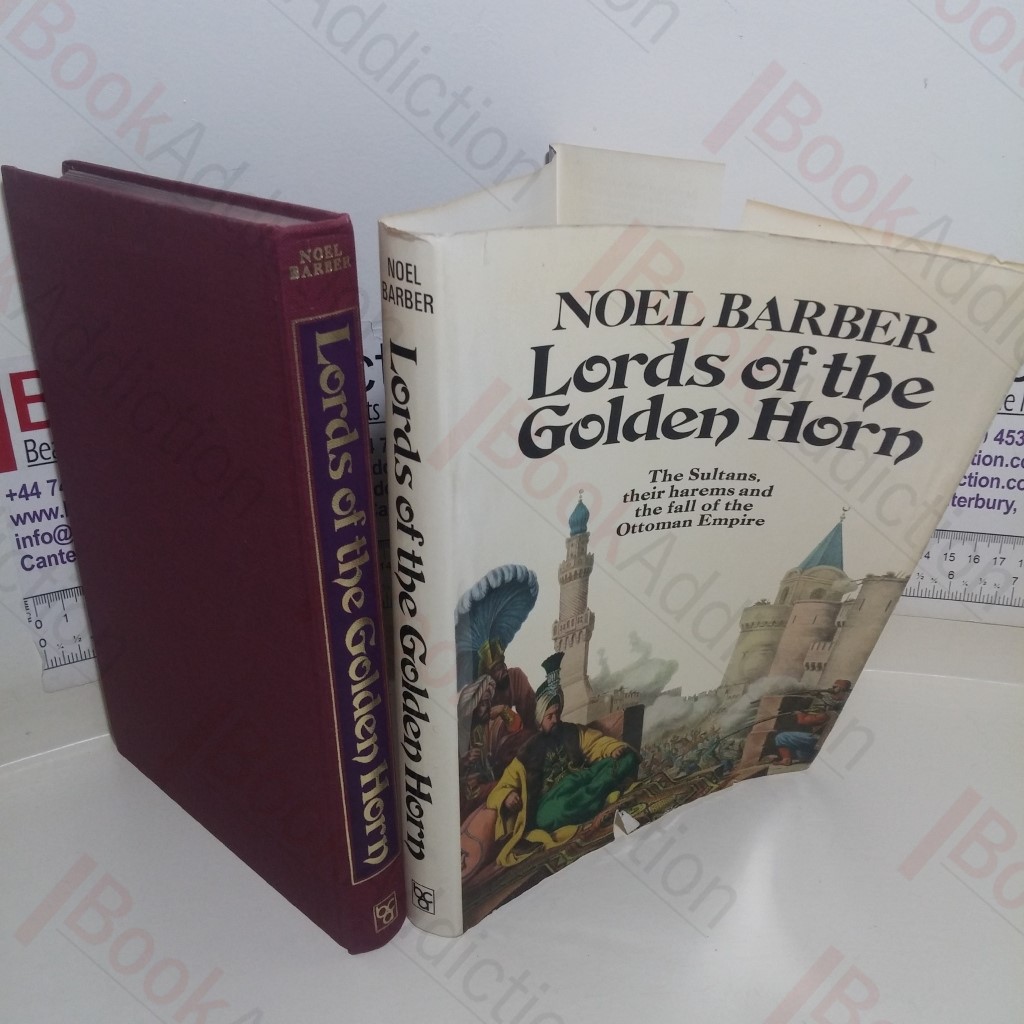 The Lords of the Golden Horn: From Suleiman the Magnificent to Kamal Ataturk