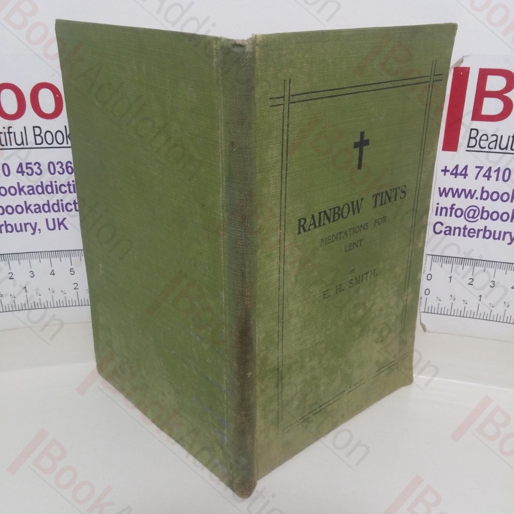 Rainbow Tints: A Course of Lenten Addresses on the Colours of the Rainbow forshadowing The Bow of Christian Experiece