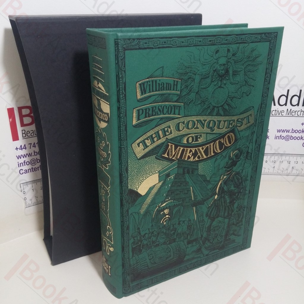 History of the Conquest of Mexico, with a Preliminary View of the Ancient Mexican Civilization and the Life of the Conqueror Hernando Cortes