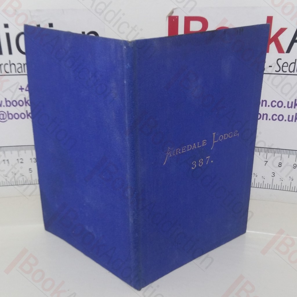 By-Laws of the Airedale Lodge of Freemasons, No. 387 on the Roll of the Grand Lodge of England, Meeting in the Masonic Hall, Shipley