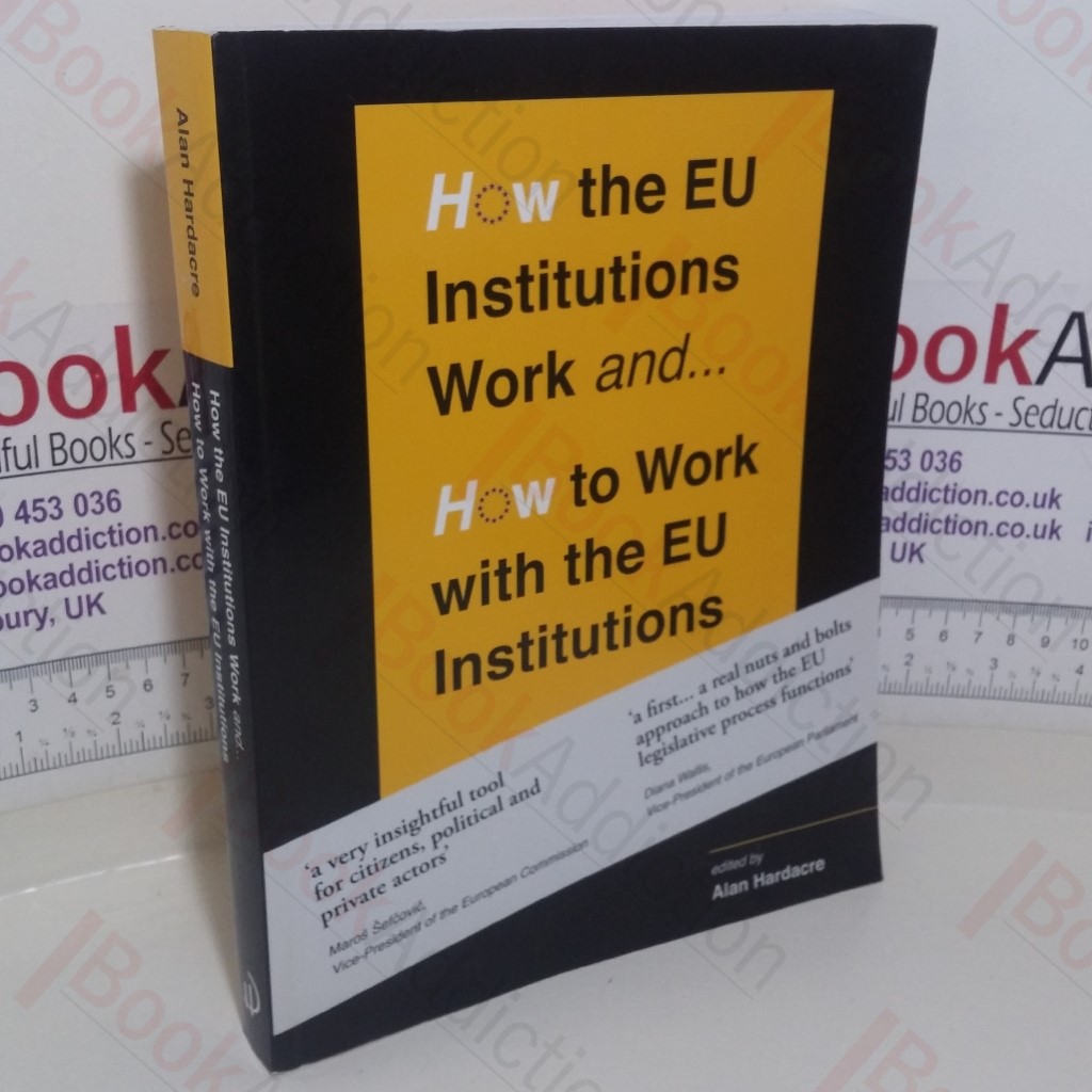 How the EU Institutions Work and... How to Work with the EU Institutions