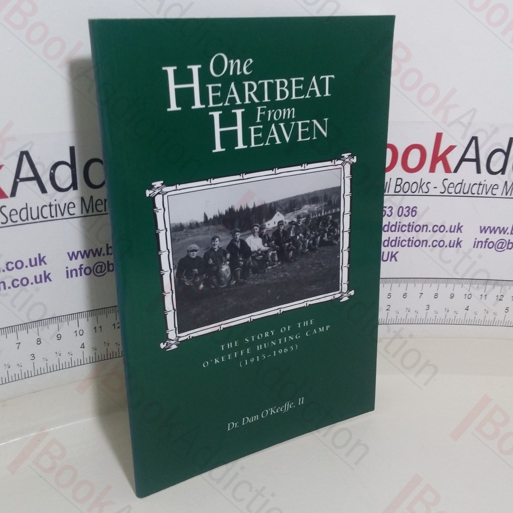 One Heartbeat from Heaven: The Story of the O'Keeffe Hunting Camp, 1915-1965 (Signed)