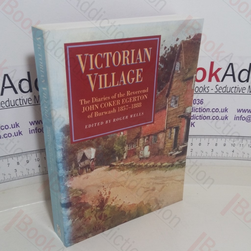 Victorian Village: The Diaries of the Reverend John Coker Egerton, Curate and Rector of Burwash, East Sussex 1857-1888