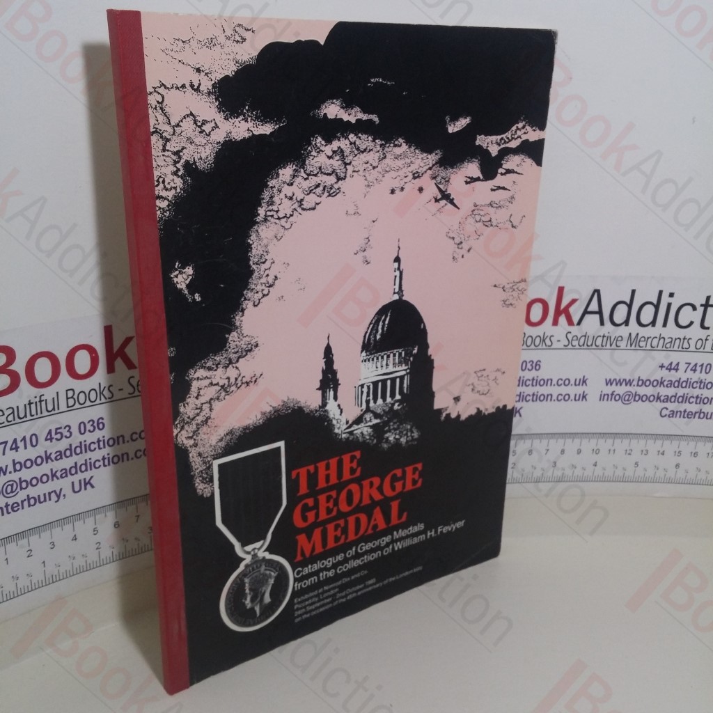 The George Medal, Catalogue of George Medals from the Collection of William H Fevyer