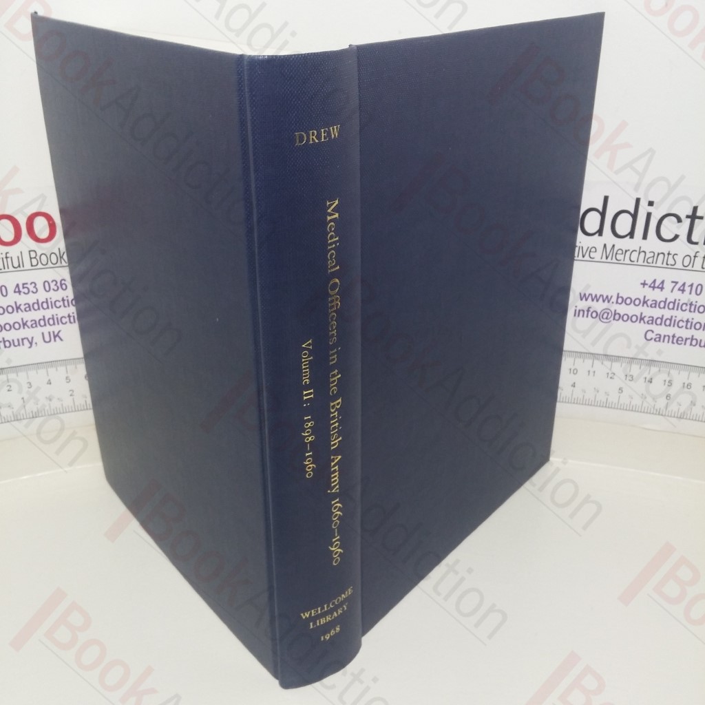 Commissioned Officers in the Medical Services of the British Army, 1660-1960 - Volume II, Roll of Officers in the Royal Army Medical Corps 1898-1960
