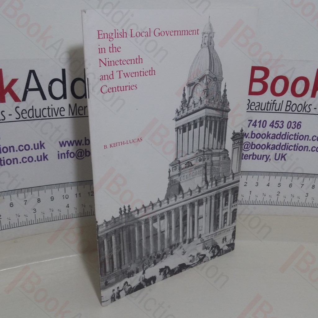 English Local Government in the Nineteenth and Twentieth Centuries. (General Series 90)