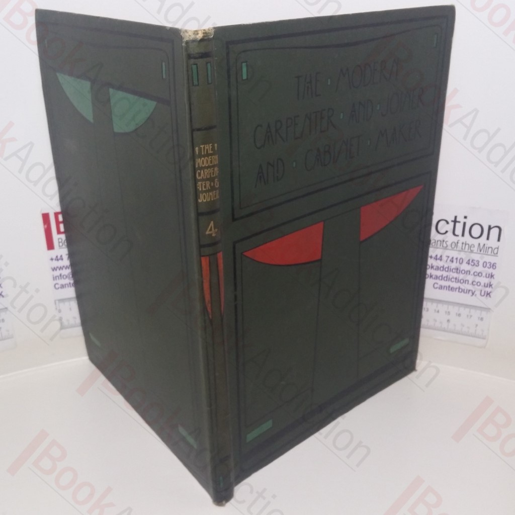 The Modern Carpenter Joiner and Cabinet-Maker: A Complete Guide to Current Practice (Divisional Volume V)