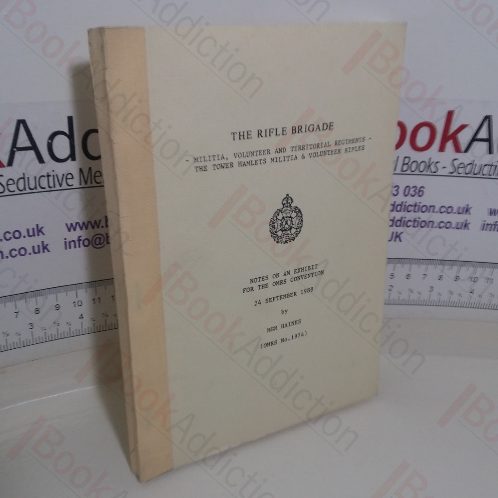 The Rifle Brigade: Militia, Vounteer and Territorial Regiments - The Tower Hamlets Militia and Volunteer Rifles:  Notes on an Exhibit for the Orders and Medals Research Society Convention, September 1988