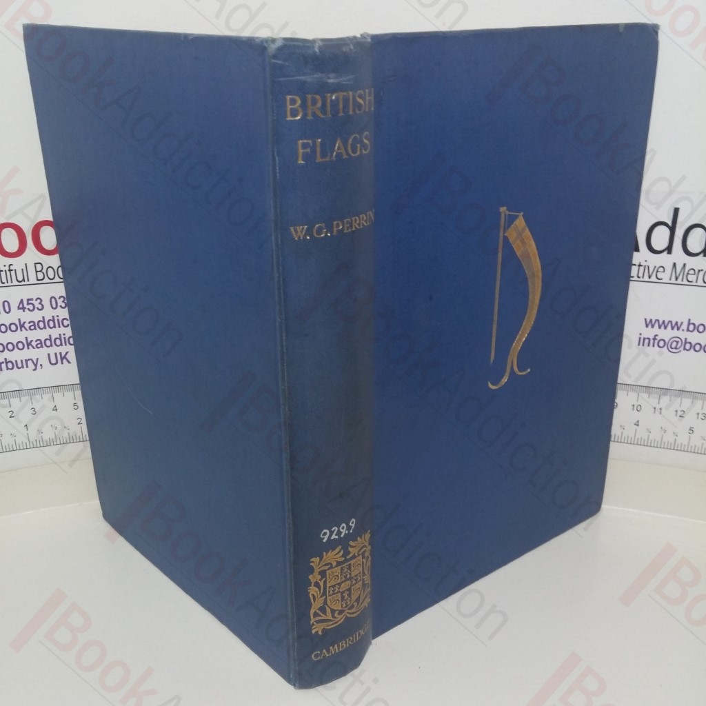 British Flags: Their Early History, and Development at Sea; with an Account of the Origin of the Flag as a National Device