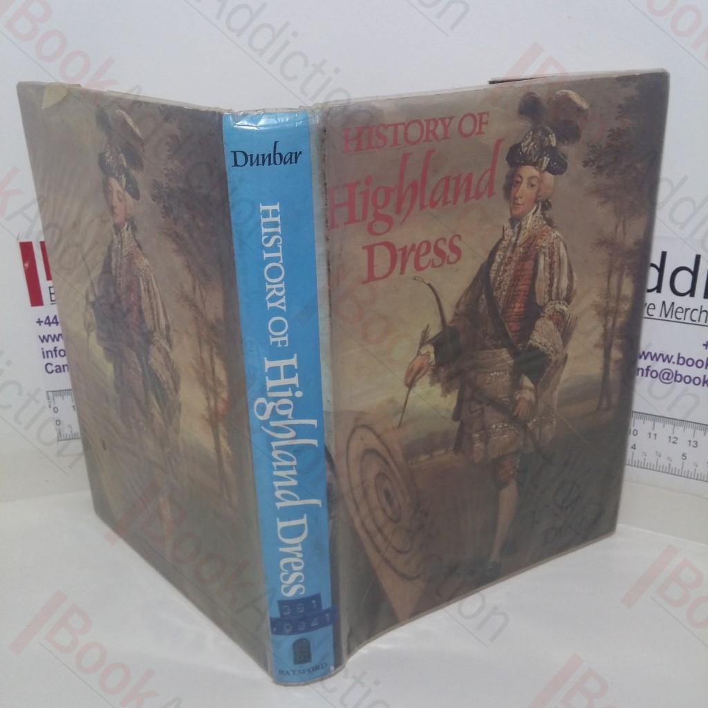 The History of Highland Dress: A Definitive Study of the History of Scottish Costume and Tartan, both Civil and Military, Including Weapons