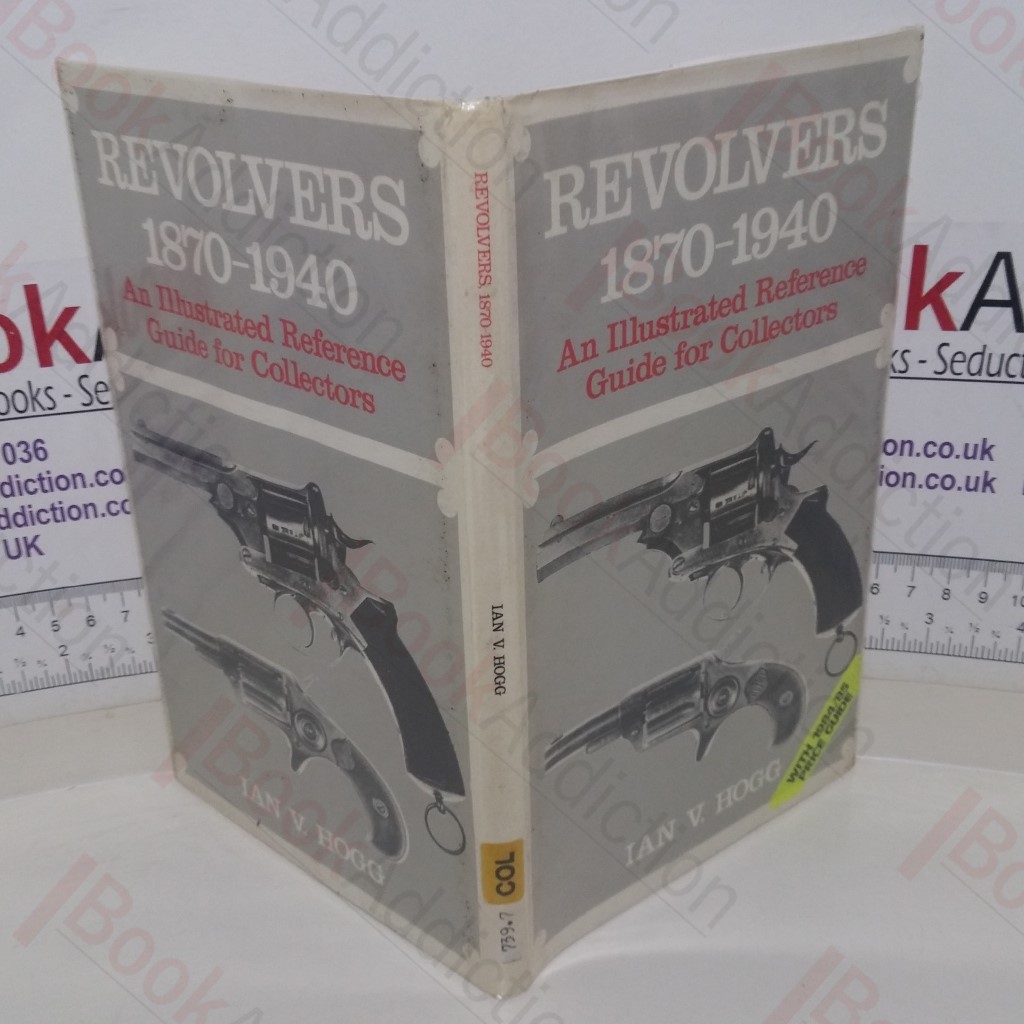 Revolvers, 1870-1940: An Illustrated Reference Guide for Collectors