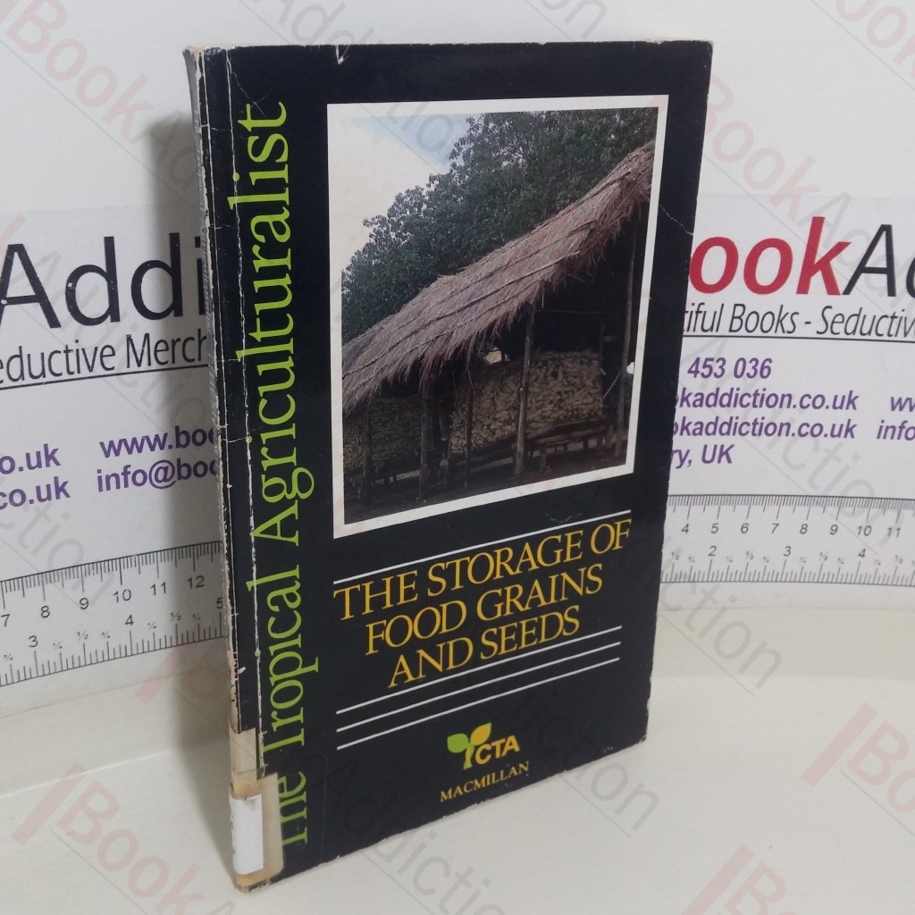 The Storage of Food Grains and Seeds (The Tropical Agriculturist series)