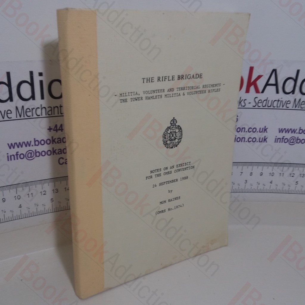 The Rifle Brigade: Militia, Vounteer and Territorial Regiments - The Tower Hamlets Militia and Volunteer Rifles:  Notes on an Exhibit for the Orders and Medals Research Society Convention, September 1988