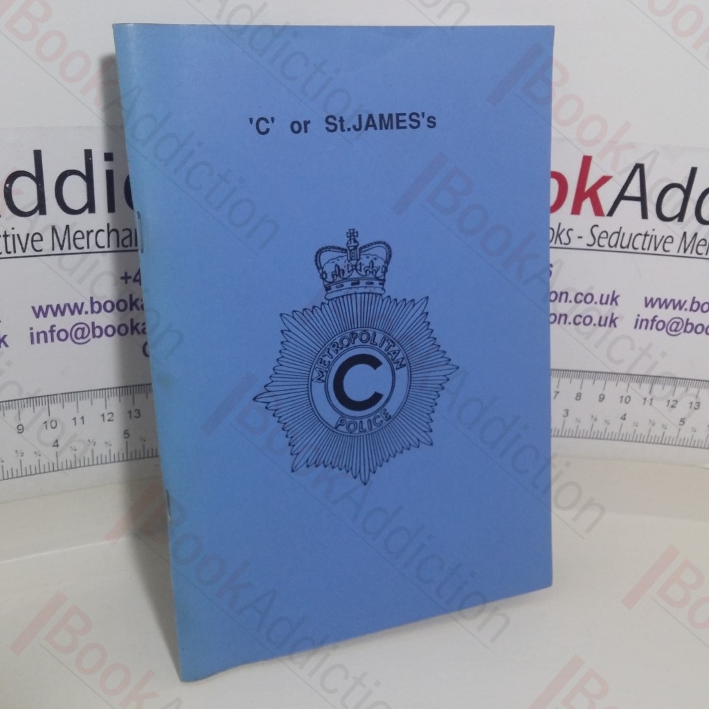 C or St James's:  A History of Policing in the West End of London, 1829 to 1964