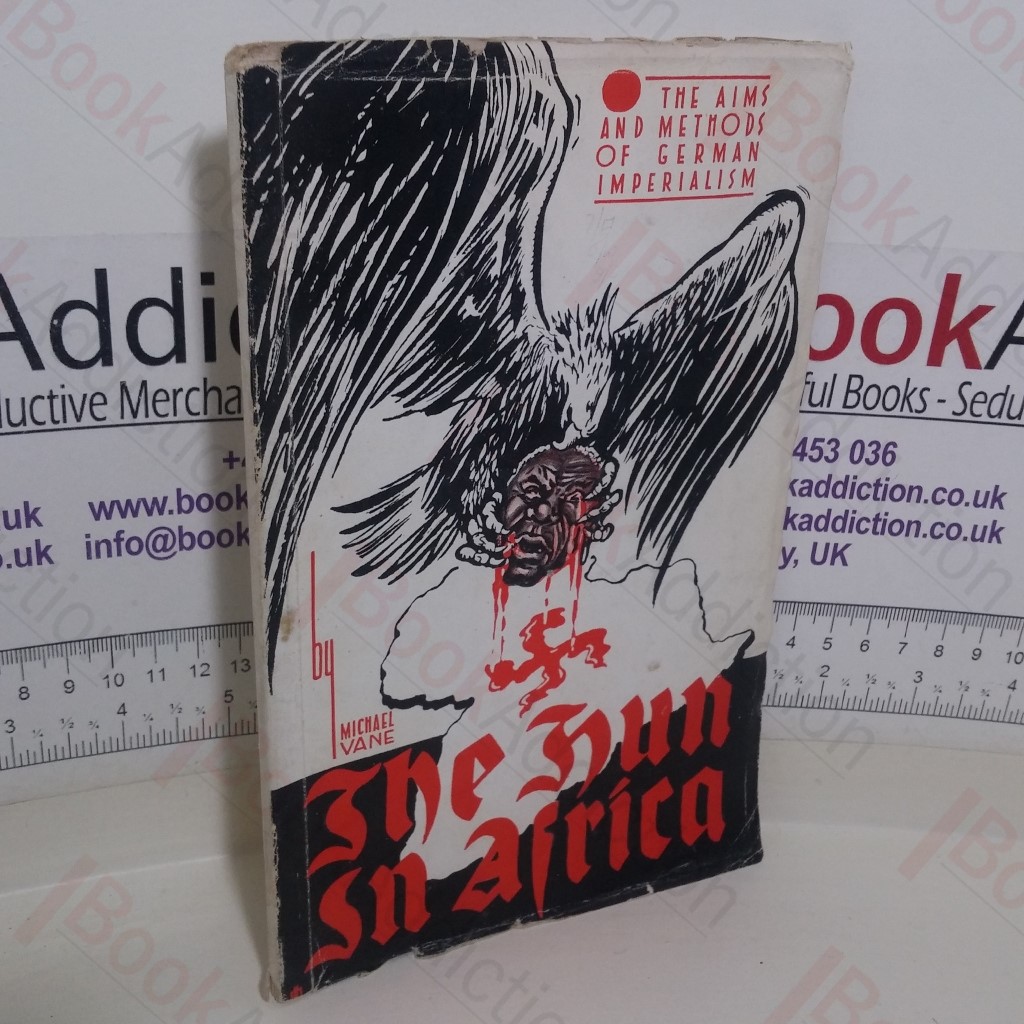 The Hun in Africa: The Aims and Methods of German Imperialism