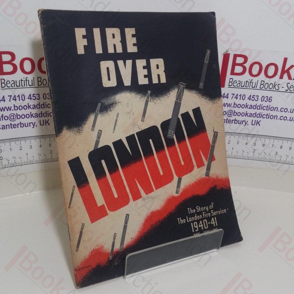 Fire Over London: The Story of the London Fire Service, 1940-41