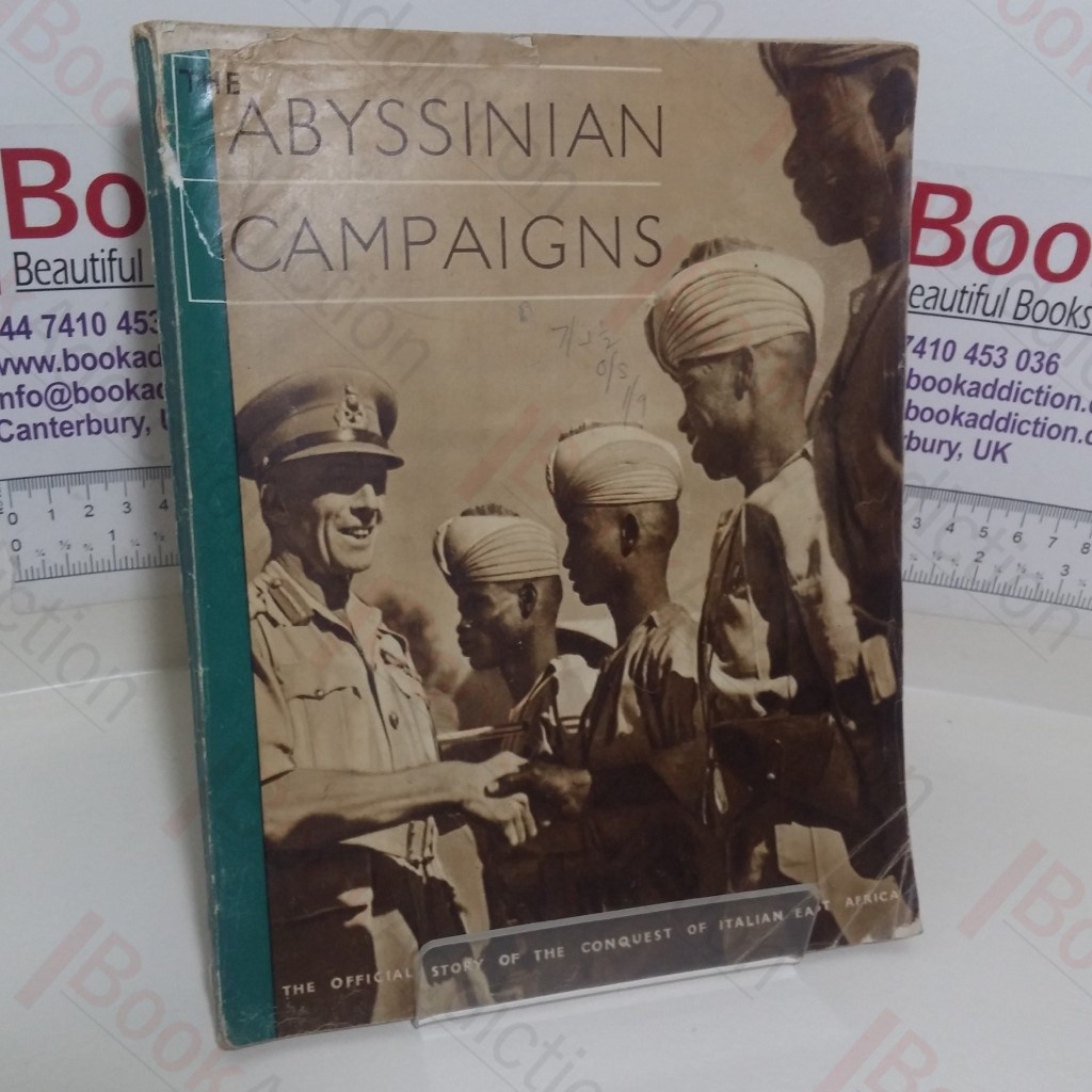 The Abyssinian Campaigns: The Official Story of the Conquest of Italian East Africa