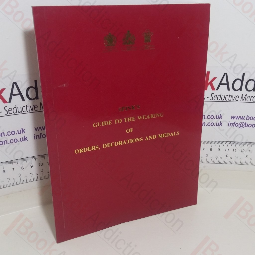 Spink's Guide to the Wearing of Orders, Decorations and Medals